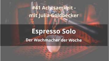 Achtsamkeit Podcast Espresso Solo Julia Goldbecker