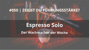 espresso solo podcast folge 50 führungsstärke